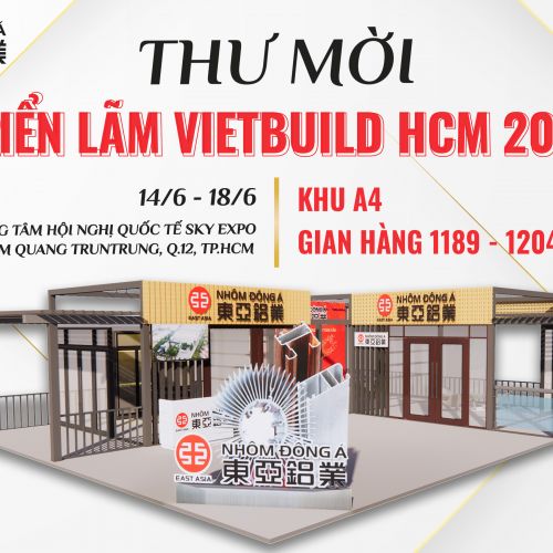 NHÔM ĐÔNG Á - THƯ MỜI THAM QUAN TRIỂN LÃM VIETBUILD HCM 2023